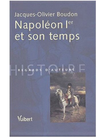 NAPOLEON 1er ET SON TEMPS
