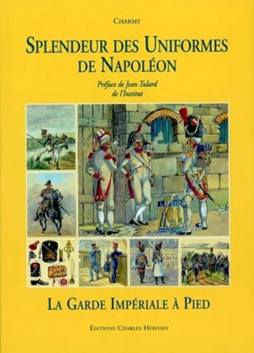 SPLENDEUR DES UNIFORMES DE NAPOLEON: LA GARDE IMPERIALE A PIED