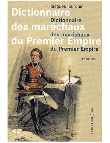 DICTIONNAIRE DES MARECHAUX DU PREMIER EMPIRE (5e édition)