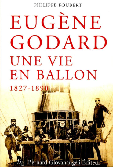 EUGENE GODARD - UNE VIE EN BALLON 1827-1890