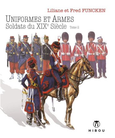 UNIFORMES ET ARMES SOLDATS XIXe SIECLE TOME 2