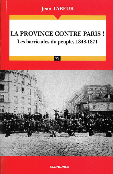 LA PROVINCE CONTRE PARIS  ! Les barricades du peuple, 1848-1871