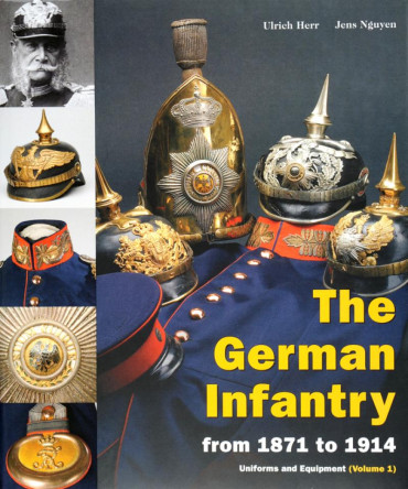 THE GERMAN INFANTRY FROM 1871 TO 1914 : UNIFORMS AND EQUIPMENT