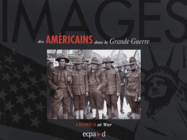 IMAGES DES AMERICAINS DANS LA GRANDE GUERRE - AMERICA AT WAR