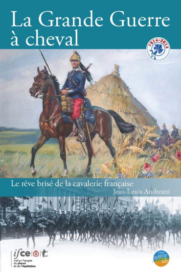 LA GRANDE GUERRE A CHEVAL : Le rêve brisé de la cavalerie française