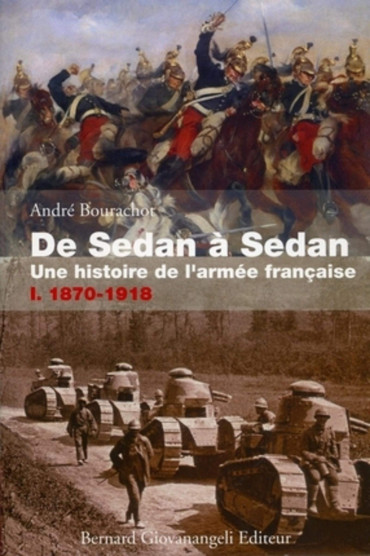 DE SEDAN A SEDAN - UNE HISTOIRE DE L'ARMEE FRANCAISE TOME 1 : 1870-1918