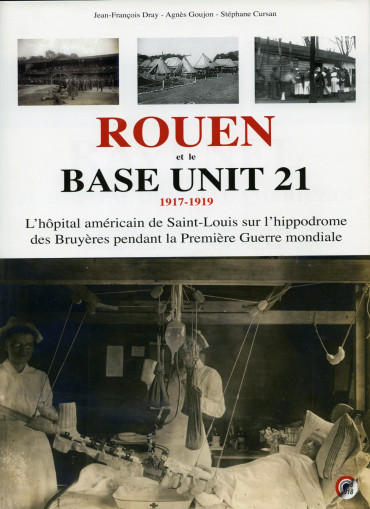 RAVENEL ET LE 21e HOPITAL GENERAL AMERICAIN 1944-1945 & ROUEN ET LE BASE UNIT 21 1917-1919