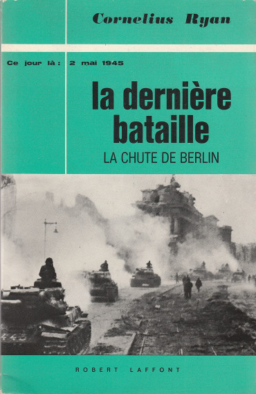 LA DERNIERE BATAILLE - LA CHUTE DE BERLIN