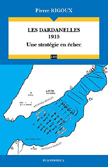 LES DARDANELLES 1915 - UNE STRATEGIE EN ECHEC