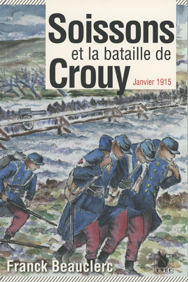 SOISSONS ET LA BATAILLE DE CROUY - JANVIER 1915