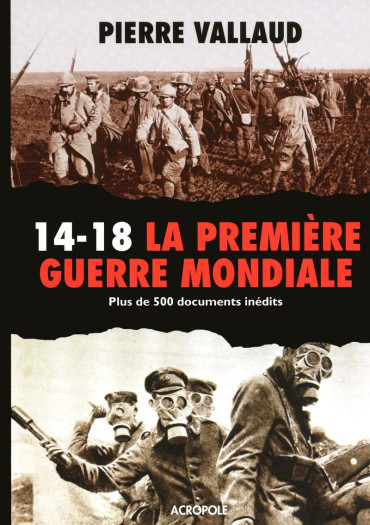 14-18  LA PREMIERE GUERRE MONDIALE : PLUS DE 500 DOCUMENTS INEDITS