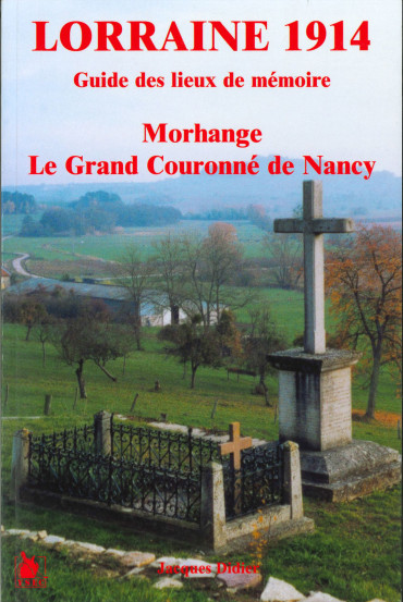 LORRAINE 1914 - GUIDE DES LIEUX DE MEMOIRE