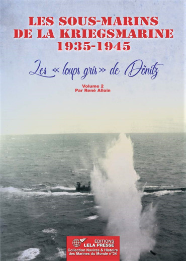 LES SOUS-MARINS DE LA KRIEGSMARINE 1935-1945 VOL.2 : LES "LOUPS GRIS" DE DÖNITZ