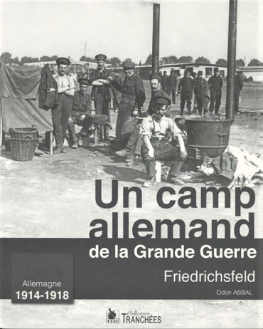UN CAMP ALLEMAND DE LA GRANDE GUERRE : FRIEDRICHSFELD
