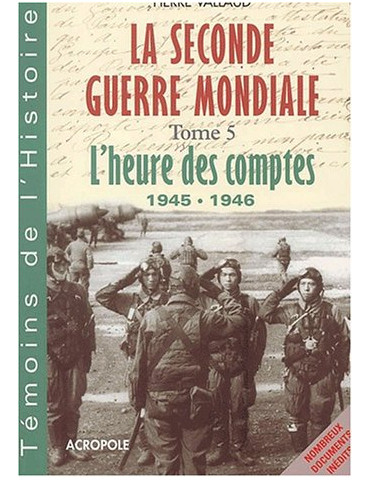 LA SECONDE GUERRE MONDIALE. TOME 5, L'HEURE DES COMPTES, 1945-1946
