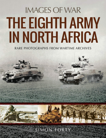 THE EIGHT ARMY IN NORTH AFRICA - IMAGES OF WAR RARE PHOTOGRAPHS FROM WARTIME ARCHIVES