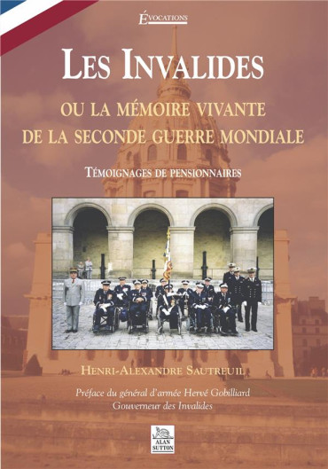 LES INVALIDES OU LA MEMOIRE VIVANTE DE LA SECONDE GUERRE MONDIALE