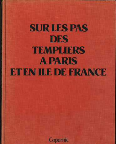 SUR LES PAS DES TEMPLIERS A PARIS ET EN ILE DE FRANCE