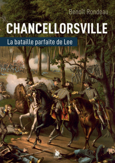 CHANCELLORSVILLE - LA BATAILLE PARFAITE DE LEE
