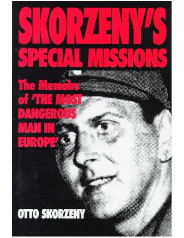 Skorzenys Special Missions: The Memoirs of The Most Dangerous M