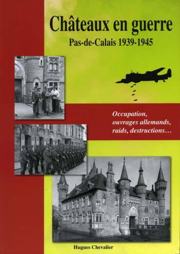 CHÂTEAUX EN GUERRE - PAS DE CALAIS 1939-1945