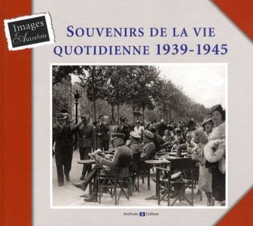 SOUVENIRS DE LA VIE QUOTIDIENNE EN 1939-1945