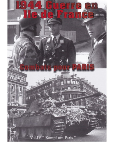 1944 GUERRE EN ILE DE FRANCE VOL 4 - COMBATS POUR PARIS