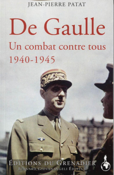 DE GAULLE : UN COMBAT SEUL CONTRE TOUS 1940-1945