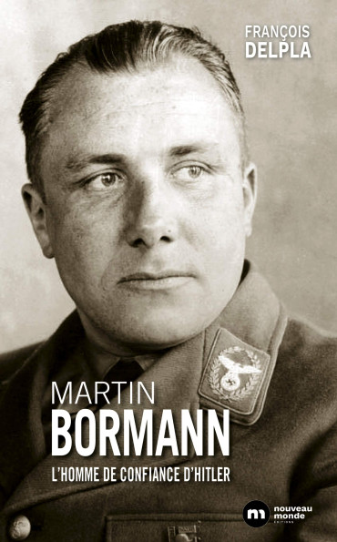 MARTIN BORMANN : L'homme de confiance d'Hitler
