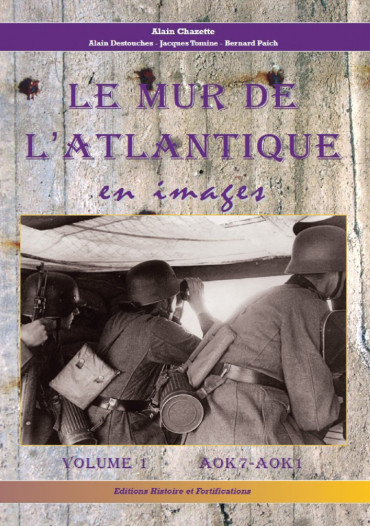 LE MUR DE L'ATLANTIQUE EN IMAGES VOLUME 1 : AOK 7-AOK 1