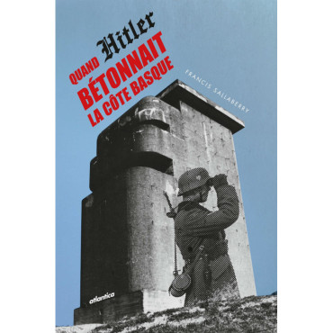 QUAND HITLER BÉTONNAIT LA CÔTE BASQUE