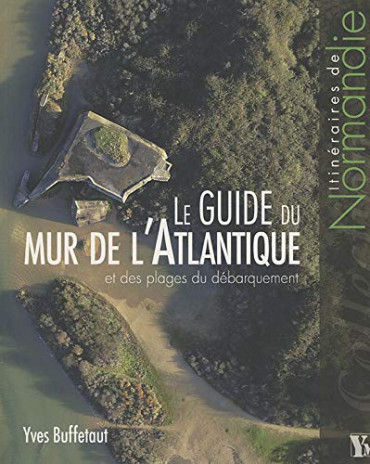 LE GUIDE DU MUR DE L'ATLANTIQUE ET DES PLAGES DE NORMANDIE
