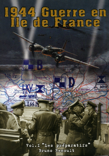 1944 GUERRE EN ILE DE FRANCE VOL.1 - LES PREPARATIFS