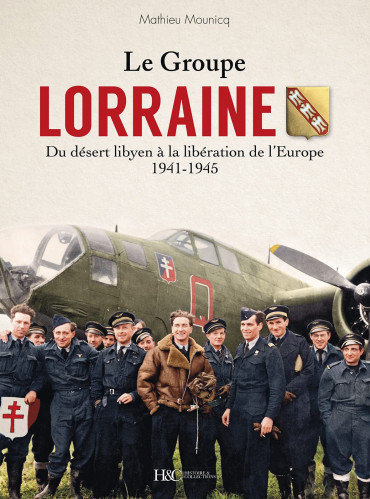 LE GROUPE LRRAINE AU COMBAT : du désert Libyen à la Libération de l'Europe 1941-1945