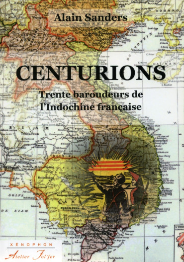 CENTURIONS: TRENTE BAROUDEURS DE L'INDOCHINE FRANCAISE