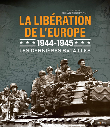 LA LIBERATION DE L'EUROPE 1944-1945 : Les dernières batailles