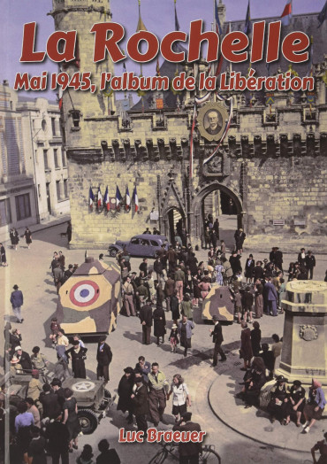 LA ROCHELLE MAI 1945: L'ALBUM DE LA LIBERATION