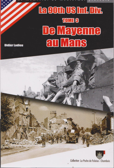 LA 90th US INF. DIV. TOME 3 : DE MAYENNE AU MANS