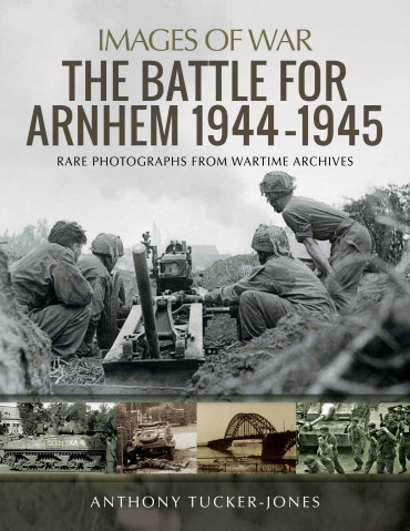 THE BATTLE FOR ARNHEM 1944-1945