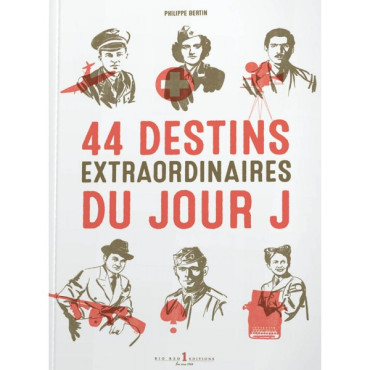 44 DESTINS EXTRAORDINAIRES DU JOUR J