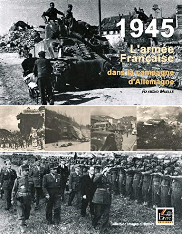 1945 L'ARMEE FRANCAISE DANS LA CAMPAGNE D'ALLEMAGNE