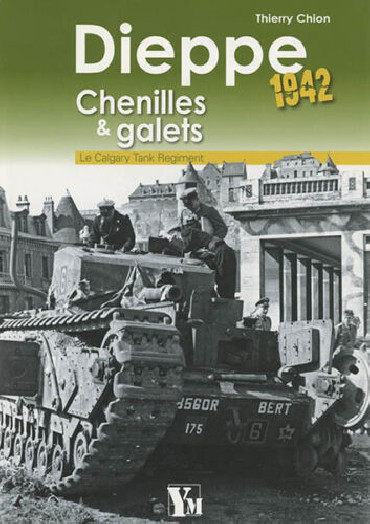 DIEPPE 1942 - CHENILLES & GALETS: LE CALGARY TANK REGIMENT