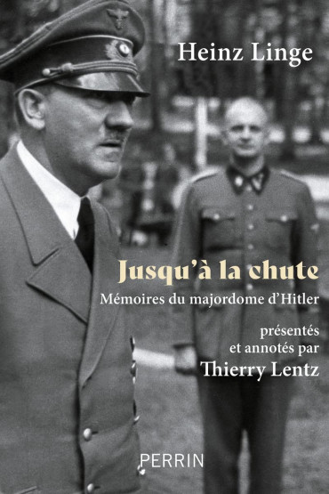 JUSQU'À LA CHUTE : MÉMOIRES DU MAJORDOME D'HITLER