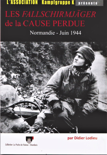 LES FALLSCHIRMJAGER DE LA CAUSE PERDUE - NORMANDIE JUIN 1944