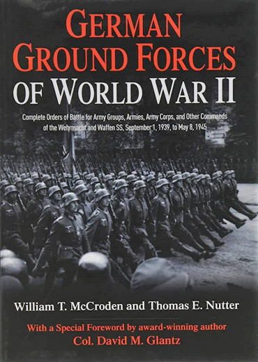 GERMAN GROUND FORCES OF WORLD WAR II: COMPLETE ORDERS OF BATTLE