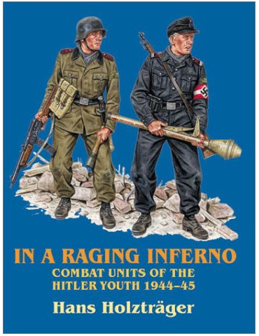 IN A RAGING INFERNO : COMBAT UNITS OF THE HITLER YOUTH 1944-45