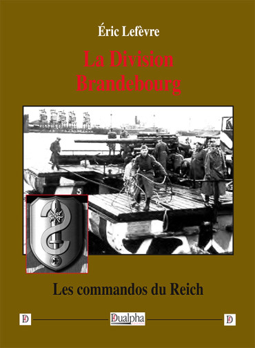 LA DIVISION BRANDEBOURG - LES COMMANDOS DU REICH