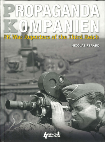 PROPAGANDA KOMPANIEN - PK WAR REPORTERS OF THE THIRD REICH