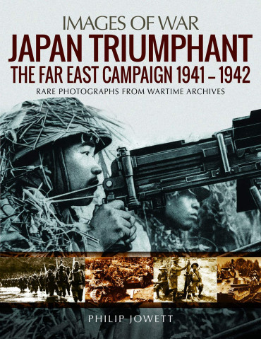 JAPAN  TRIUMPHANT: THE FAR EAST CAMPAIGN 1941 - 1942