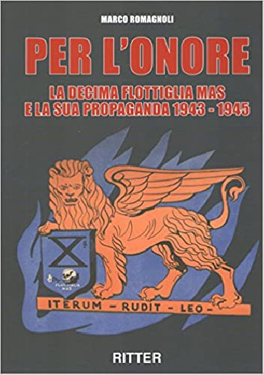 PER L'ONORE: LA DECIMA FLOTTIGLIA MAS E LA SUA PROPAGANDA 1943-45